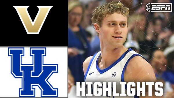Chandler Explodes as Kentucky Dominates Vanderbilt