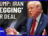 Iran ‘Begging’ for Deal as Trump Weighs Strike Delays